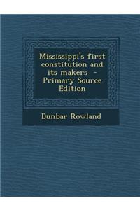 Mississippi's First Constitution and Its Makers - Primary Source Edition