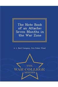 The Note Book of an Attache: Seven Months in the War Zone - War College Series