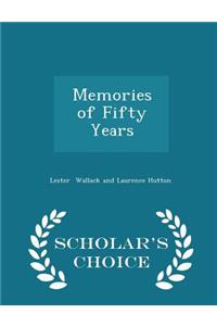 Memories of Fifty Years - Scholar's Choice Edition