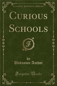 Curious Schools (Classic Reprint)