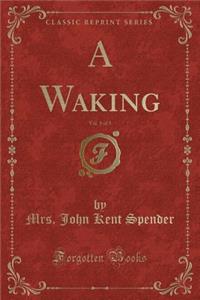 A Waking, Vol. 1 of 3 (Classic Reprint)