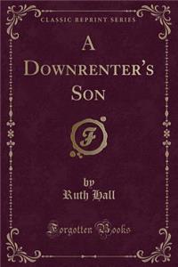 A Downrenter's Son (Classic Reprint)