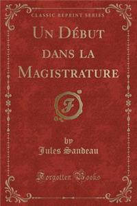 Un Dï¿½but Dans La Magistrature (Classic Reprint)