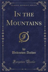 In the Mountains (Classic Reprint)