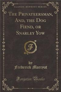 The Privateersman, And, the Dog Fiend, or Snarley Yow (Classic Reprint)
