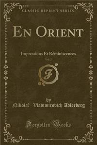 En Orient, Vol. 2: Impressions Et RÃ©miniscences (Classic Reprint)