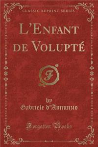 L'Enfant de Voluptï¿½ (Classic Reprint)