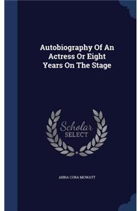 Autobiography Of An Actress Or Eight Years On The Stage
