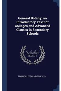 General Botany; an Introductory Text for Colleges and Advanced Classes in Secondary Schools