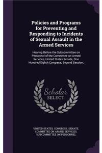 Policies and Programs for Preventing and Responding to Incidents of Sexual Assault in the Armed Services