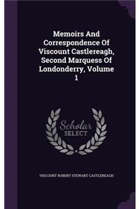 Memoirs And Correspondence Of Viscount Castlereagh, Second Marquess Of Londonderry, Volume 1
