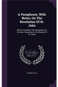 Paraphrase, With Notes, On The Revelation Of St. John
