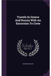 Travels In Greece And Russia With An Excursion To Crete