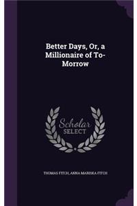 Better Days, Or, a Millionaire of To-Morrow