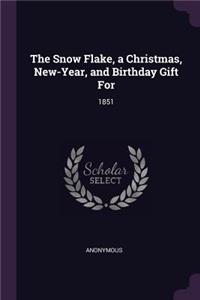 The Snow Flake, a Christmas, New-Year, and Birthday Gift For