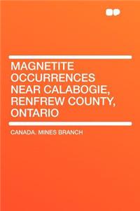 Magnetite Occurrences Near Calabogie, Renfrew County, Ontario