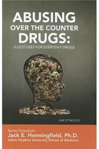 Abusing Over-The-Counter Drugs: Illicit Uses for Everyday Drugs