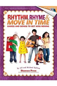 Rhythm, Rhyme & Move in Time - Games and Songs to Get Kids Moving: Singin' & Swingin' at the K-2 Chorale Series