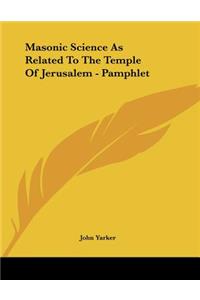 Masonic Science As Related To The Temple Of Jerusalem - Pamphlet