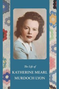 Life of Katherine Mearl Murdoch Lyon