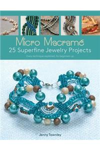 Micro Macramé 25 Superfine Jewelry Projects