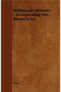Whitbread's Brewery - Incorporating The Brewer's Art