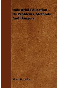 Industrial Education - Its Problems, Methods And Dangers