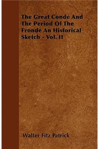 The Great Conde And The Period Of The Fronde An Historical Sketch - Vol. II