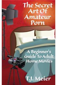 The Secret Art Of Amateur Porn