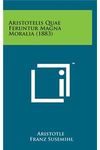 Aristotelis Quae Feruntur Magna Moralia (1883)