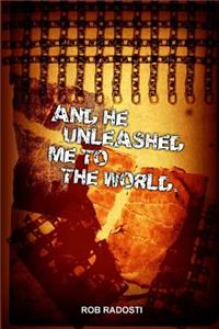 And He Unleashed Me to the World