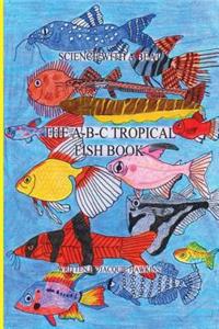 A-B-C Tropical Fish Book: Part of the A-B-C Science Series: A Children'ts Identification Book about Tropical Fish Told in Rhyme.