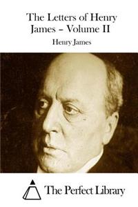 The Letters of Henry James - Volume II