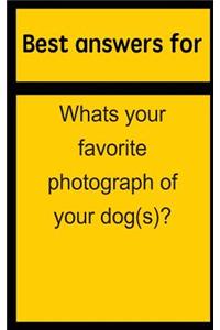 Best Answers for Whats Your Favorite Photograph of Your Dog(s)?