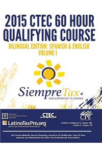 Siempre Tax 2015 Ctec 60 Hour Qualifying Course Bilingual Edition: Spanish & English Volume I: Siempre Tax Volume I
