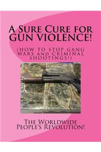Sure Cure for GUN VIOLENCE!