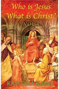 Who Is Jesus: What Is Christ? Volume 4