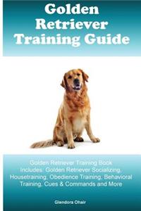 Golden Retriever Training Guide Golden Retriever Training Book Includes