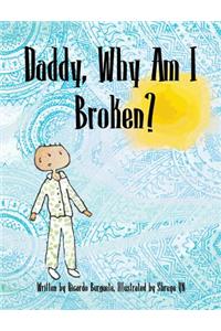 Daddy Why Am I Broken?