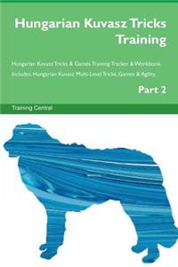 Hungarian Kuvasz Tricks Training Hungarian Kuvasz Tricks & Games Training Tracker & Workbook. Includes: Hungarian Kuvasz Multi-Level Tricks, Games & Agility. Part 2