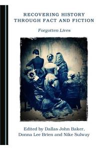 Recovering History Through Fact and Fiction: Forgotten Lives
