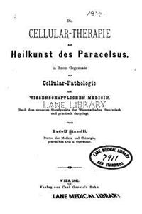 Die Cellular-Therapie als Heilkunst des Paracelsus, in ihrem Gegensatz zur Cellular-Pathologie