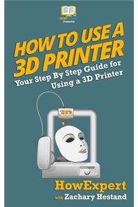 How To Use a 3D Printer