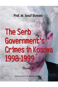 The Serb Government's Crimes in Kosova 1998 - 1999