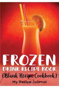 Frozen Drink Recipe Book: Blank Recipe Journal Cookbook