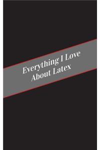 Everything I Love About Latex