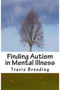 Finding Autism in Mental Illness
