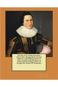 The life of Dr. Elisha Kent Kane, and of other distinguished American explorers