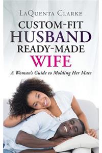 Custom-Fit Husband Ready-Made Wife