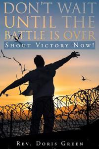 Don't Wait Until the Battle Is Over